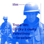 UFOSS - Trasa 181: Útržky z cesty Palestinou-Izraelem