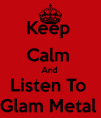 keep-calm-and-listen-to-glam-metal.jpg