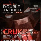 DOUBLE TROUBLE w/ CRUK (UK) & COMMAND STRANGE (KZ) & FERRUM (AT) & BOUNDLESS (AT)