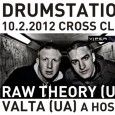 10.2.2012 DRUMSTATION with DRUMSTATION Raw Theory (UK), Hybris (US), Im Cyber, Valta (UA)...